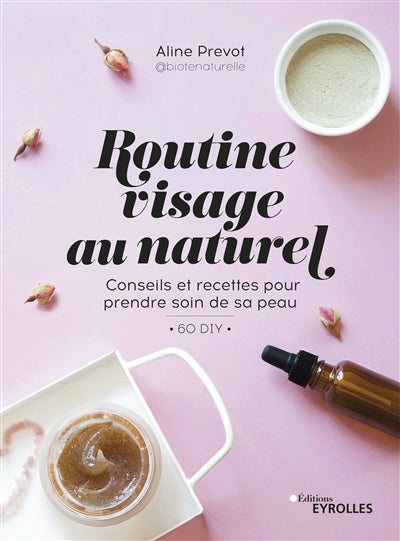 ROUTINE VISAGE AU NATUREL - RECETTES ET CONSEILS POUR PRENDRE SOI