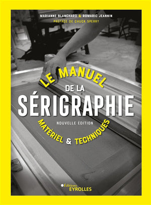 MANUEL DE LA SERIGRAPHIE : MATERIEL ET TECHNIQUES N.E.