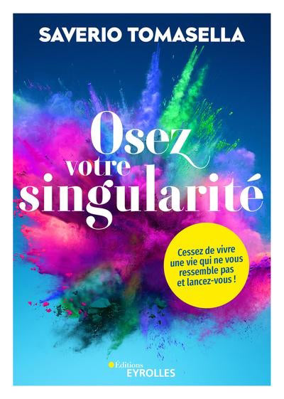 OSEZ VOTRE SINGULARITE : CESSEZ DE VIVRE UNE VIE QUI NE VOUS RESS