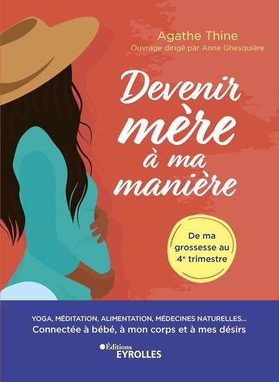 DEVENIR MERE A MA MANIERE : YOGA, MEDITATION, ALIMENTATION, MEDEC