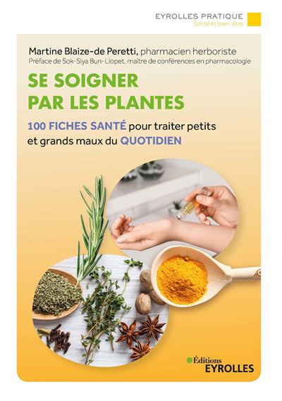 SE SOIGNER PAR LES PLANTES : 100 FICHES-SANTE POUR TRAITER PETITS