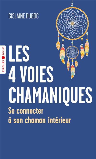 4 VOIES CHAMANIQUES : SE CONNECTER A SON CHAMAN INTERIEUR