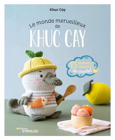 MONDE MERVEILLEUX DE KHUC CAY : 15 ADORABLES CREATIONS AU CR