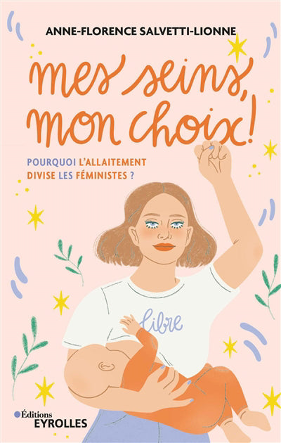 MES SEINS, MON CHOIX ! : POURQUOI L'ALLAITEMENT DIVISE LES FEMINI