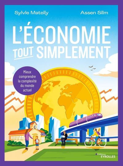 ECONOMIE, TOUT SIMPLEMENT : MIEUX COMPRENDRE LA COMPLEXITE D