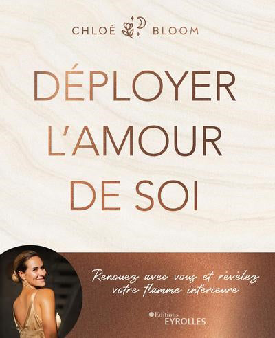 DEPLOYER L'AMOUR DE SOI : RENOUEZ AVEC VOUS ET REVELEZ VOTRE FLAM