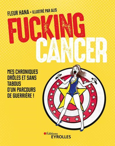 FUCKING CANCER : MES CHRONIQUES DROLES ET SANS TABOUS D'UN PARCOU