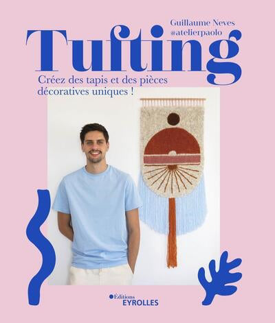 TUFTING : TOUTES LES TECHNIQUES POUR REALISER DES TAPIS ET DES TE