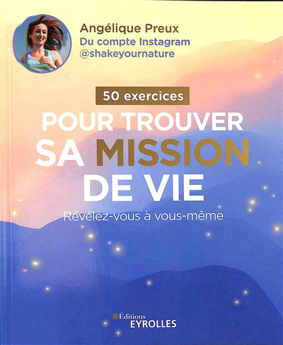 50 EXERCICES POUR TROUVER SA MISSION DE VIE : REVELEZ-VOUS A VOUS