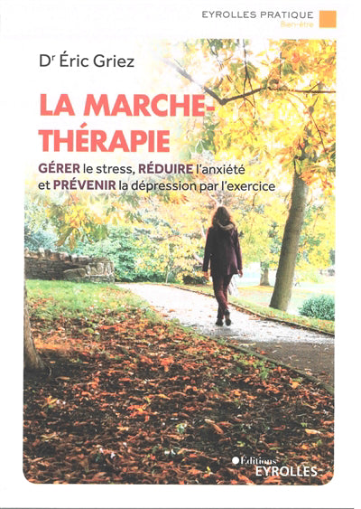 MARCHE THERAPEUTIQUE - GERER LE STRESS, REDUIRE L'ANXIETE ET P