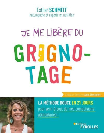 JE ME LIBERE DU GRIGNOTAGE : LA METHODE DOUCE EN 21 JOURS POUR VE