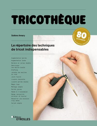 TRICOTHEQUE - LE REPERTOIRE DES 85 TECHNIQUES DE TRICOT INDISPENS