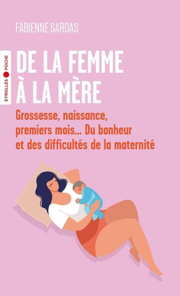 DE LA FEMME A LA MERE : GROSSESSE, NAISSANCE, PREMIERS MOIS... DU