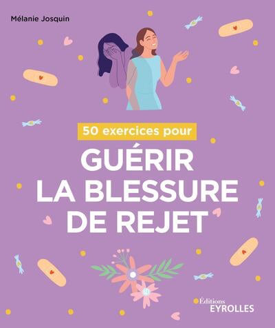 50 EXERCICES POUR GUERIR LA BLESSURE DE REJET