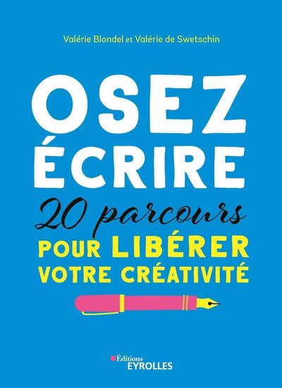 OSEZ ECRIRE : 20 PARCOURS POUR LIBERER VOTRE CREATIVITE