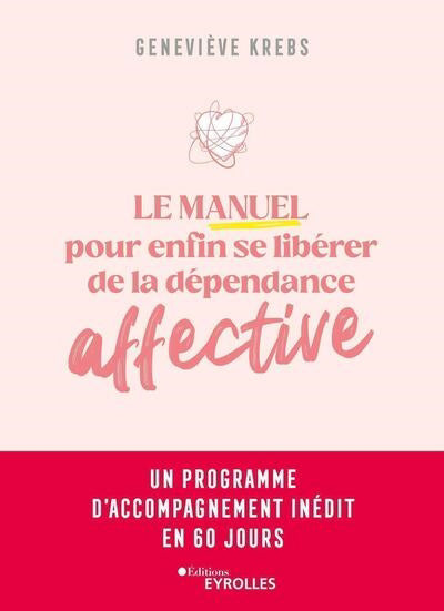 MANUEL POUR ENFIN SE LIBERER DE LA DEPENDANCE AFFECTIVE - UN PROG