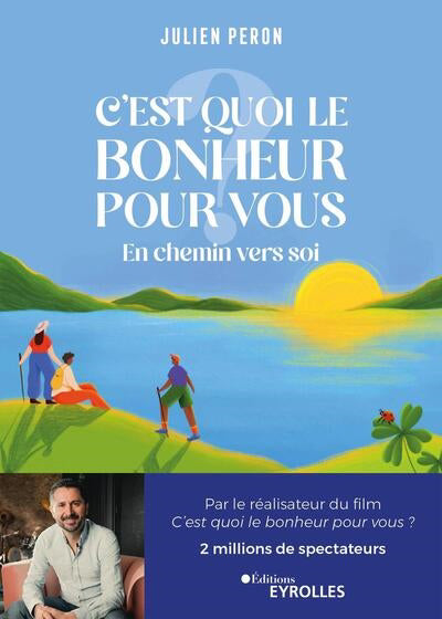 C'EST QUOI LE BONHEUR POUR VOUS : EN CHEMIN VERS SOI