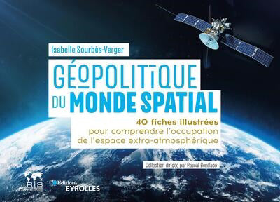 GEOPOLITIQUE DU MONDE SPATIAL : 40 FICHES ILLUSTREES POUR COMPREN