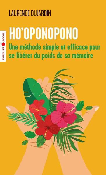 HO'OPONOPONO : UNE METHODE SIMPLE ET EFFICACE POUR SE LIBERER DU