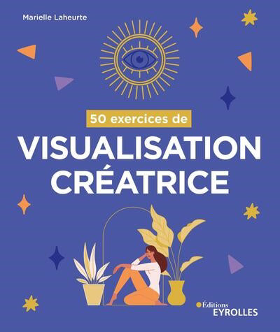 50 EXERCICES DE VISUALISATION CREATRICE