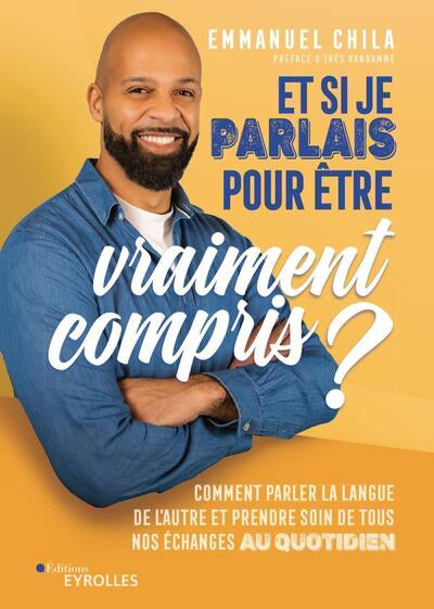 ET SI JE PARLAIS POUR ETRE VRAIMENT COMPRIS ? - COMMENT PARLER LA