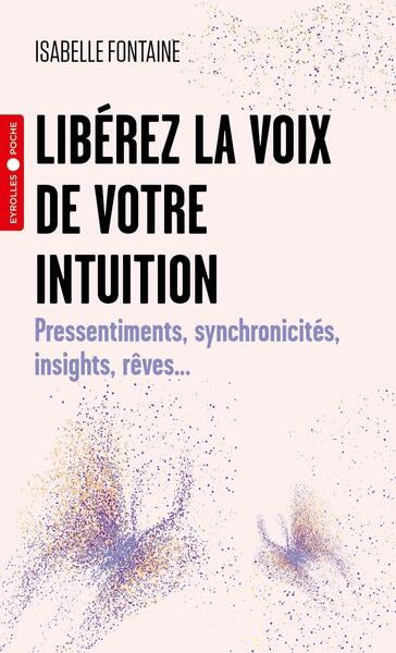 LIBEREZ LA VOIX DE VOTRE INTUITION : PRESSENTIMENTS, SYNCHRONICIT