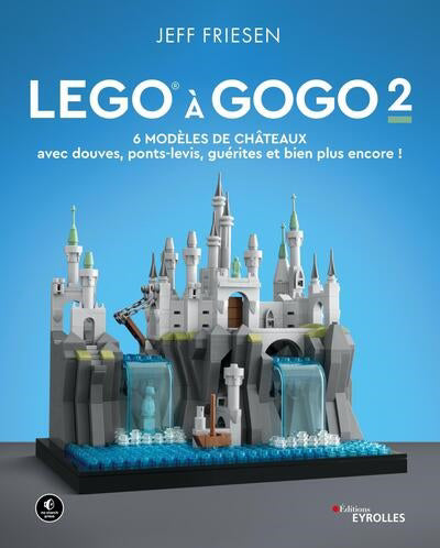 LEGO A GOGO 2 : 6 MODELES DE CHATEAUX (AVEC DOUVES, PONTS-LEVIS,