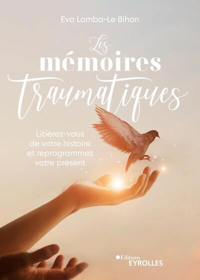 MEMOIRES TRAUMATIQUES : LIBEREZ-VOUS DE VOTRE HISTOIRE ET R