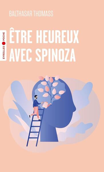 ETRE HEUREUX AVEC SPINOZA