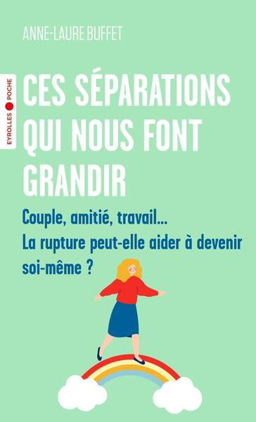 CES SEPARATIONS QUI NOUS FONT GRANDIR: COUPLE, AMITIE, TRAVAIL..