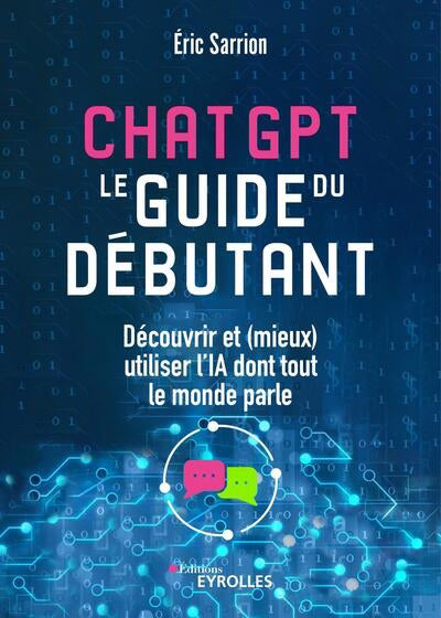 CHATGPT : LE GUIDE DU DEBUTANT - DECOUVRIR ET (MIEUX) UTILISER L'