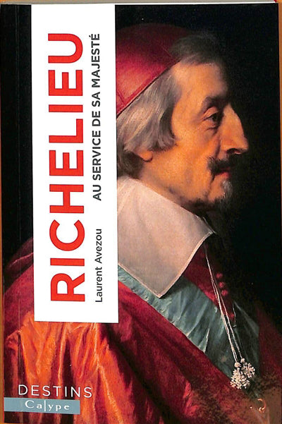 RICHELIEU : AU SERVICE DE SA MAJESTE