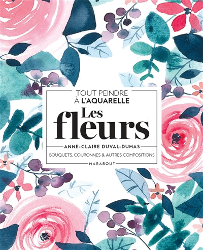 TOUT PEINDRE A L'AQUARELLE -LES FLEURS