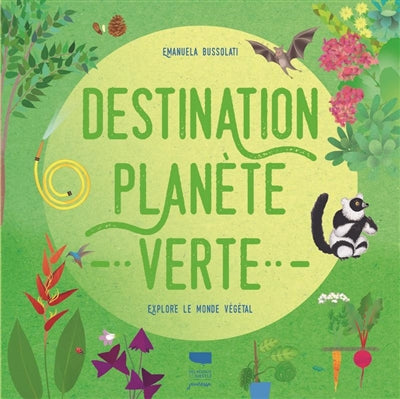 DESTINATION PLANEEE VERTE : EXPLORE LE MONDE VEGETAL