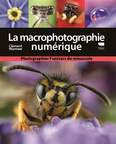 MACROPHOTOGRAPHIE NUMÉRIQUE : PHOTOGRAPHIER L'UNIVERS DU MINUSCUL