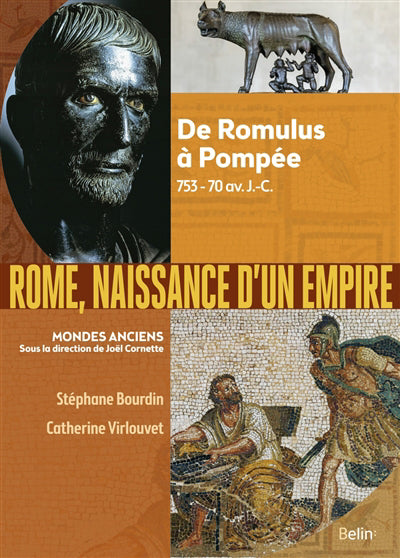 Rome, naissance d'un empire : De Romulus à Pompée - 753-70 av. J