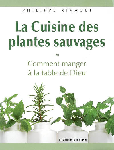 CUISINE DES PLANTES SAUVAGES - OUCOMMENT MANGERA LA TABLE DE D