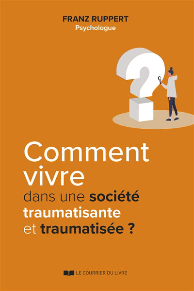 COMMENT VIVRE DANS UNE SOCIETE TRAUMATISANTE ET TRAUMATISEE