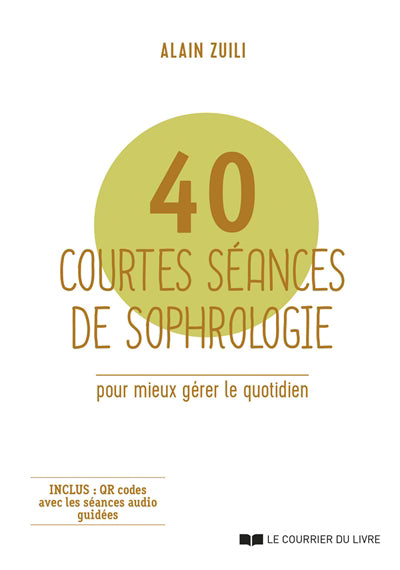 40 COURTES SEANCES DE SOPHROLOGIE POUR MIEUX GERER LE QUOTIDIEN