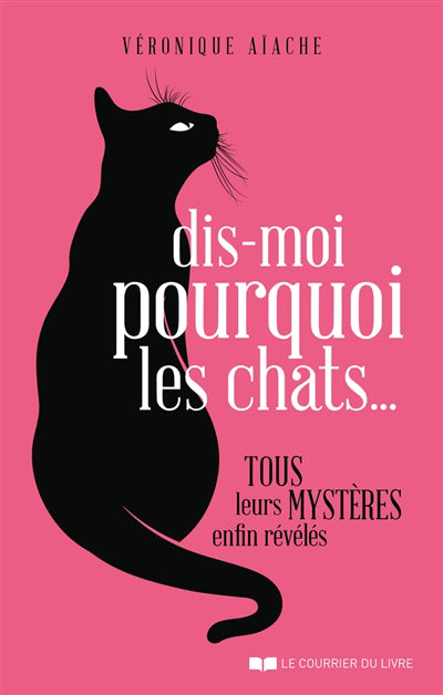 DIS-MOI POURQUOI LES CHATS...TOUS LES MYSTERES ENFIN REVELES