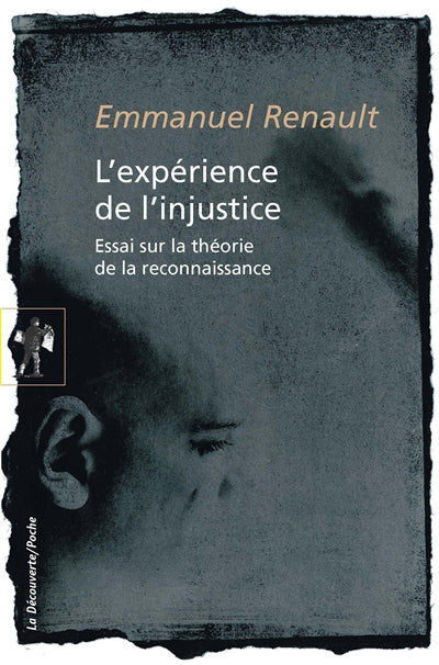 EXPERIENCE DE L'INJUSTICE - ESSAI SUR LA THEORIE DE LA RECONNAISS