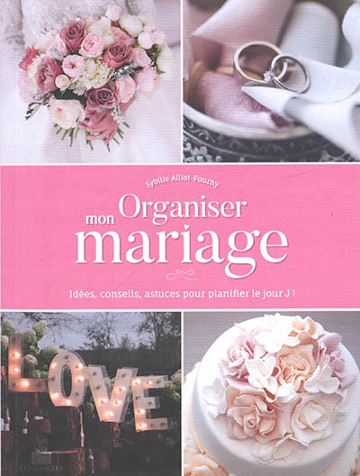 ORGANISER MON MARIAGE  IDEES, CONSEILS, ASTUCES POUR PLANIF