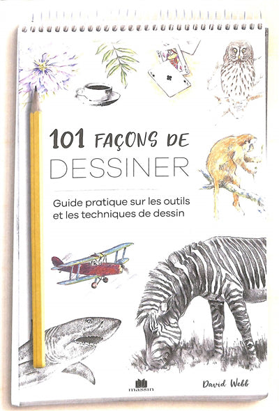 101 FACONS DE DESSINER  GUIDE PRATIQUE SUR LES OUTILS ET LE