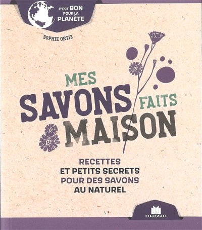 MES SAVONS FAITS MAISON  RECETTES ET PETITS SECRETS