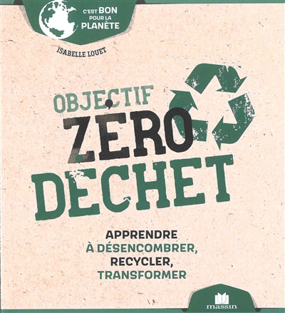 OBJECTIF ZERO DECHET  APPRENDRE A DESEMCOMBRER, RECYCLER,