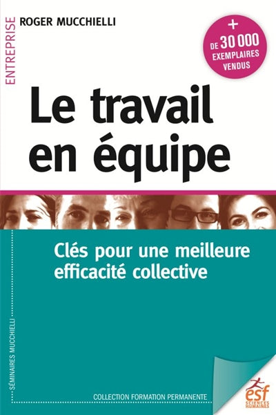 TRAVAIL EN ÉQUIPE (LE) : CLÉS POUR UNE MEILLEURE EFFICACITÉ COLLE