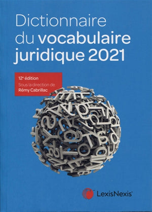 DICTIONNAIRE DU VOCABULAIRE JURIDIQUE 2021 12E ÉD.
