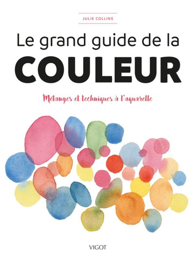 GRAND GUIDE DE LA COULEUR LE  MELANGES ET TECHNIQUES A L'A