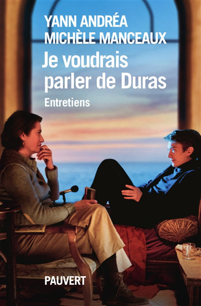 JE VOUDRAIS PARLER DE DURAS -ENTRETIENS