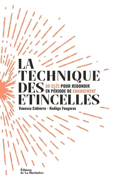 TECHNIQUE DES ETINCELLES : 80 CLES POUR REBONDIR EN PERIODE